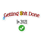 Getting Shit Done In 2021 (Gold) Sticker